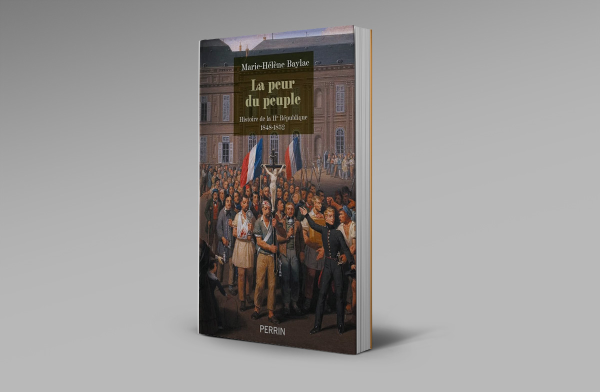 La Peur du peuple - Histoire de la IIème République. 1848-1852